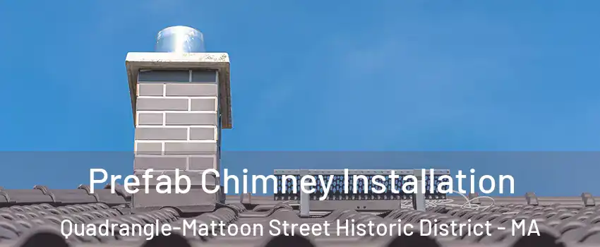 Prefab Chimney Installation Quadrangle-Mattoon Street Historic District - MA
