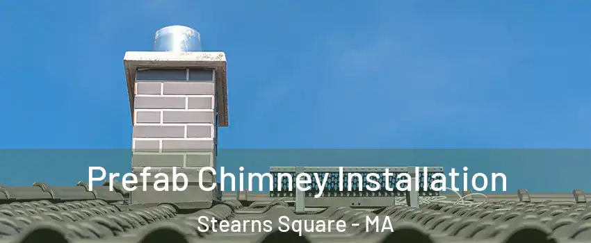Prefab Chimney Installation Stearns Square - MA