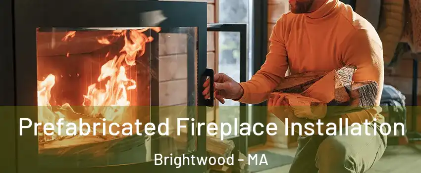 Prefabricated Fireplace Installation Brightwood - MA