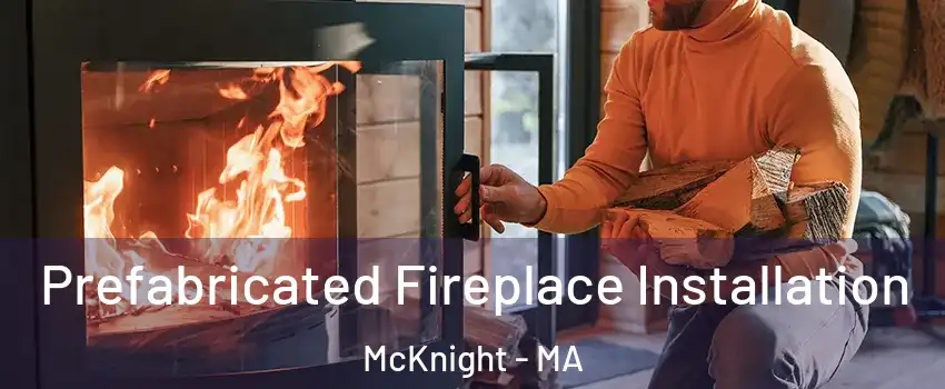Prefabricated Fireplace Installation McKnight - MA