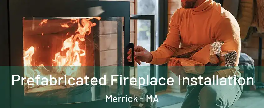 Prefabricated Fireplace Installation Merrick - MA