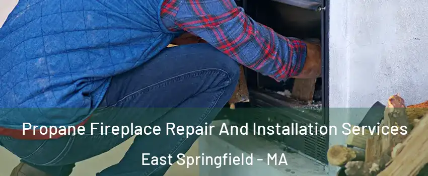 Propane Fireplace Repair And Installation Services East Springfield - MA