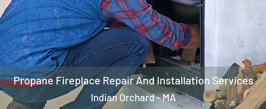 Propane Fireplace Repair And Installation Services Indian Orchard - MA
