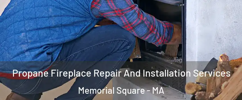 Propane Fireplace Repair And Installation Services Memorial Square - MA