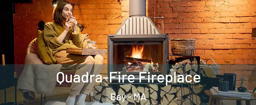 Quadra-Fire Fireplace Bay - MA