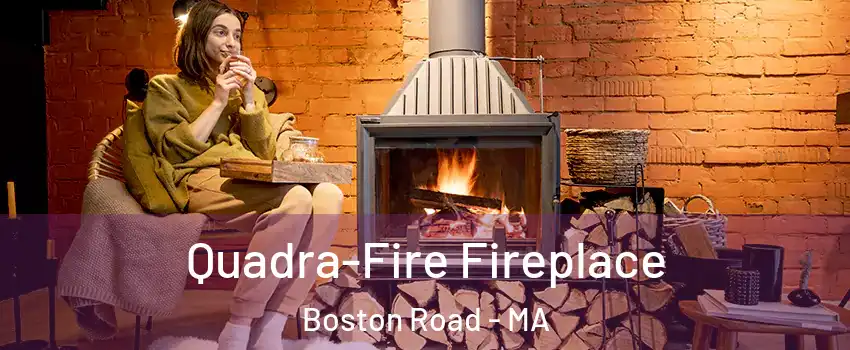 Quadra-Fire Fireplace Boston Road - MA