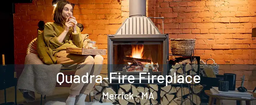 Quadra-Fire Fireplace Merrick - MA