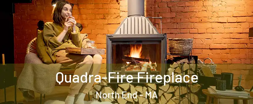Quadra-Fire Fireplace North End - MA