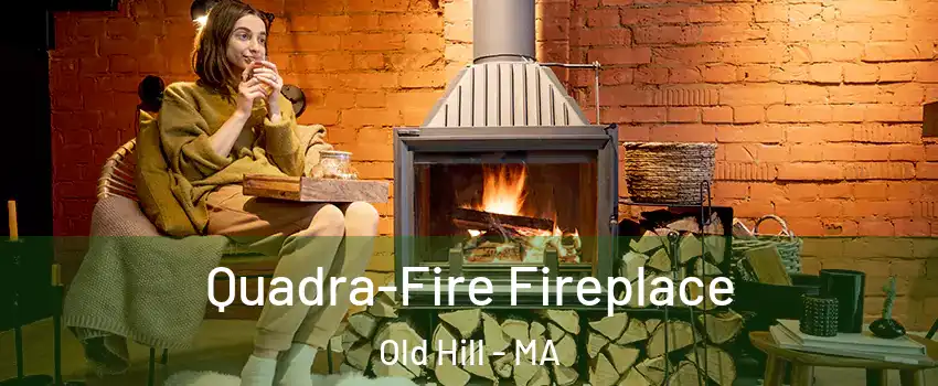 Quadra-Fire Fireplace Old Hill - MA