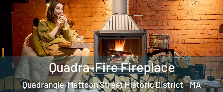 Quadra-Fire Fireplace Quadrangle-Mattoon Street Historic District - MA