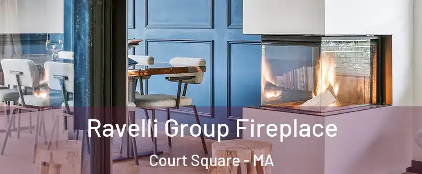 Ravelli Group Fireplace Court Square - MA