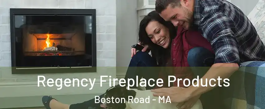 Regency Fireplace Products Boston Road - MA