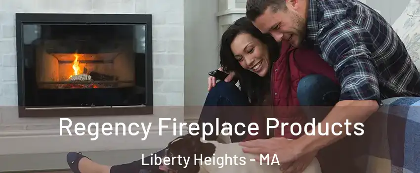 Regency Fireplace Products Liberty Heights - MA