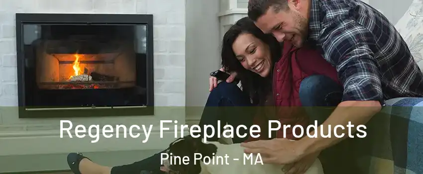 Regency Fireplace Products Pine Point - MA