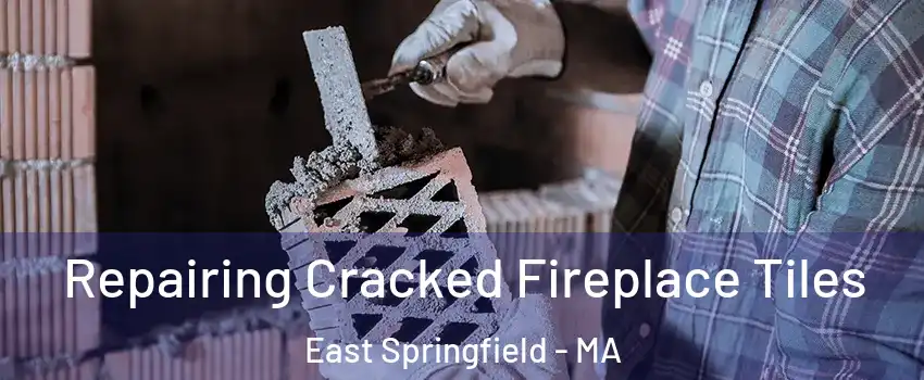 Repairing Cracked Fireplace Tiles East Springfield - MA