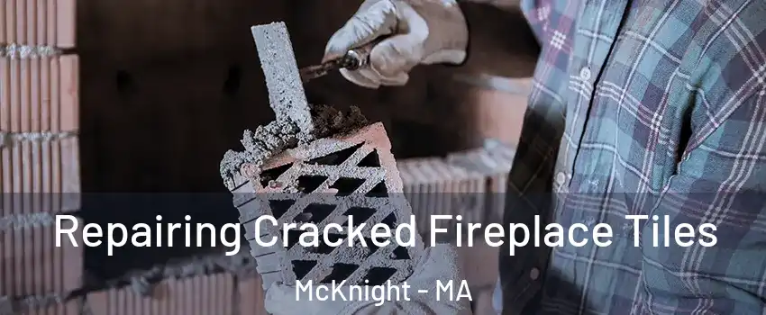 Repairing Cracked Fireplace Tiles McKnight - MA