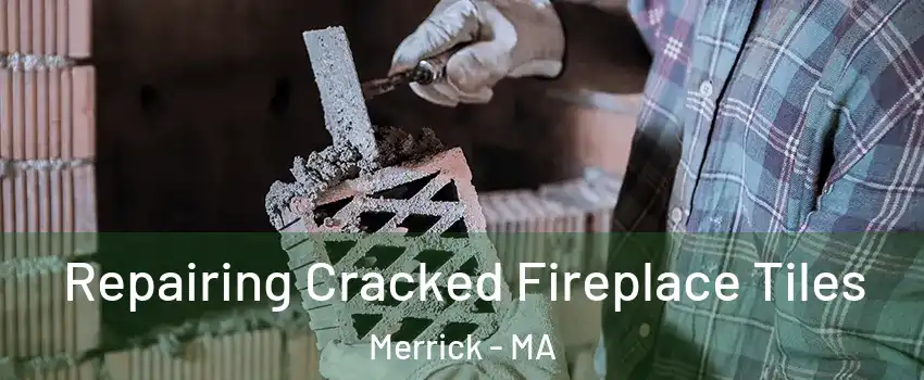 Repairing Cracked Fireplace Tiles Merrick - MA