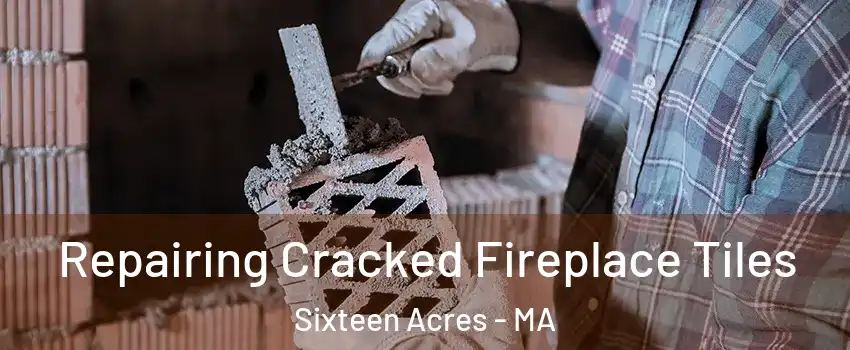 Repairing Cracked Fireplace Tiles Sixteen Acres - MA