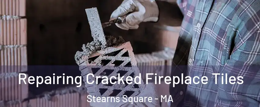 Repairing Cracked Fireplace Tiles Stearns Square - MA