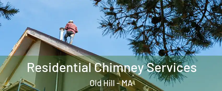 Residential Chimney Services Old Hill - MA