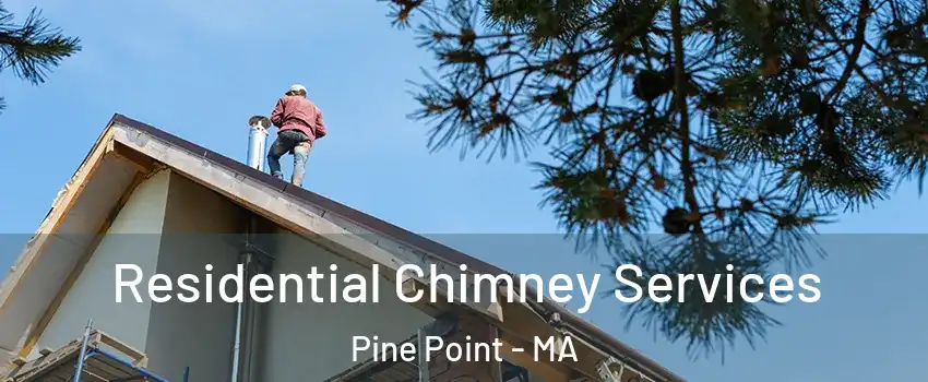 Residential Chimney Services Pine Point - MA