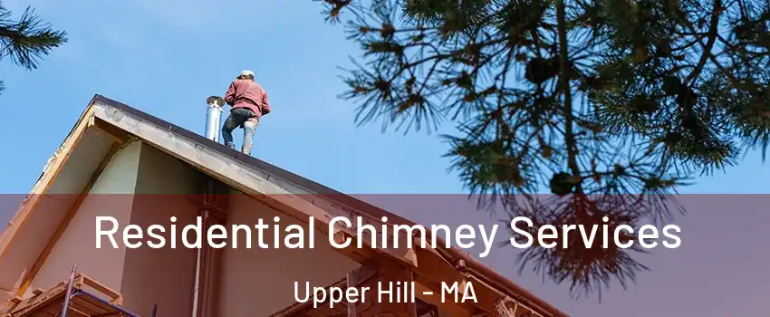 Residential Chimney Services Upper Hill - MA