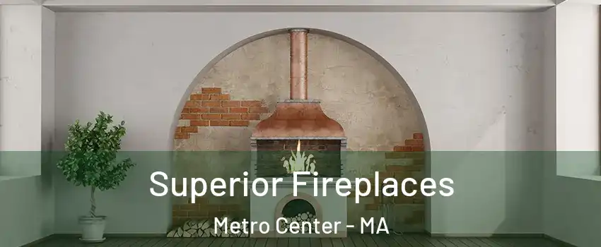 Superior Fireplaces Metro Center - MA