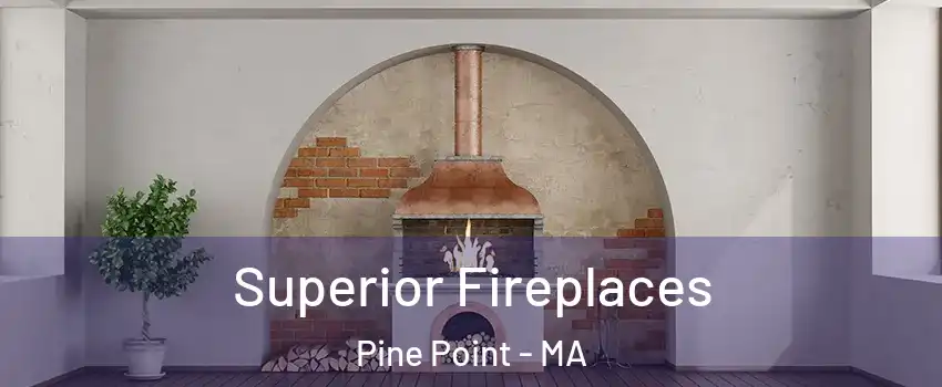 Superior Fireplaces Pine Point - MA