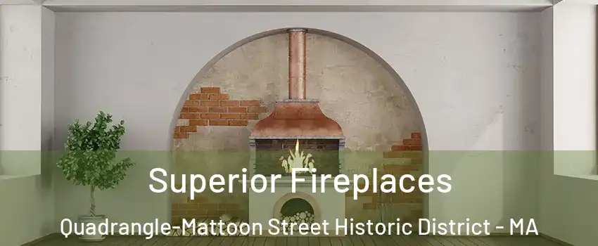Superior Fireplaces Quadrangle-Mattoon Street Historic District - MA