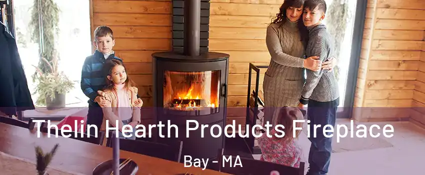 Thelin Hearth Products Fireplace Bay - MA
