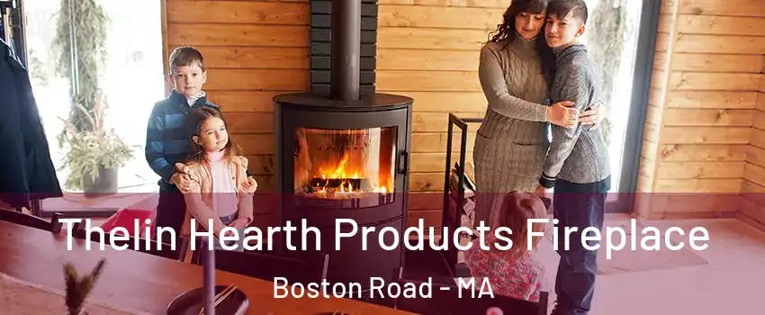 Thelin Hearth Products Fireplace Boston Road - MA