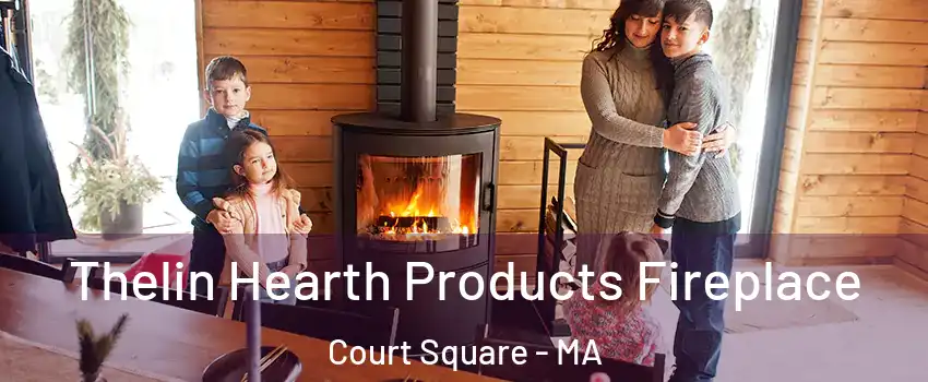 Thelin Hearth Products Fireplace Court Square - MA