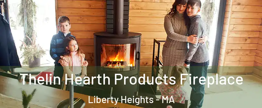 Thelin Hearth Products Fireplace Liberty Heights - MA