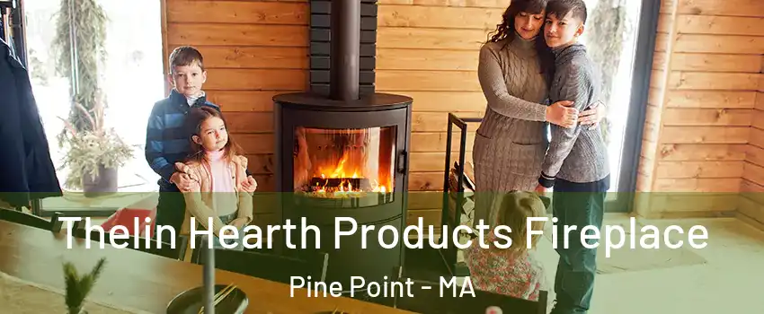 Thelin Hearth Products Fireplace Pine Point - MA