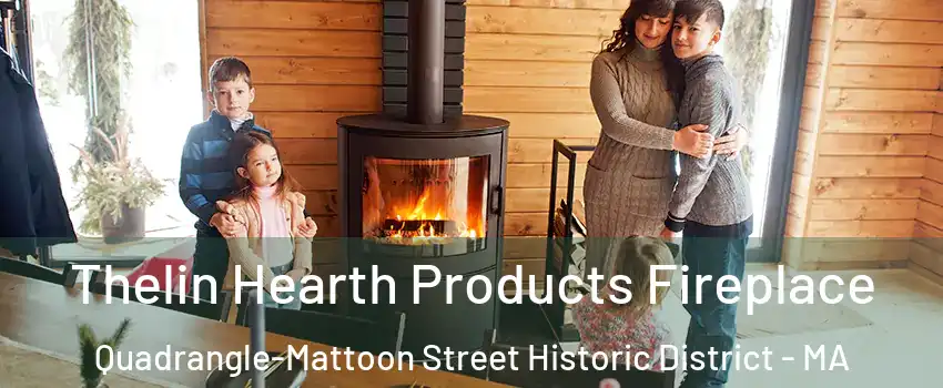 Thelin Hearth Products Fireplace Quadrangle-Mattoon Street Historic District - MA