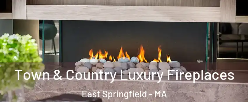 Town & Country Luxury Fireplaces East Springfield - MA