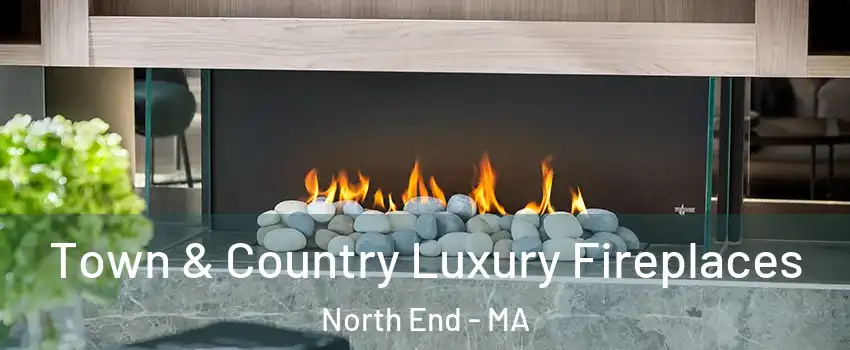 Town & Country Luxury Fireplaces North End - MA