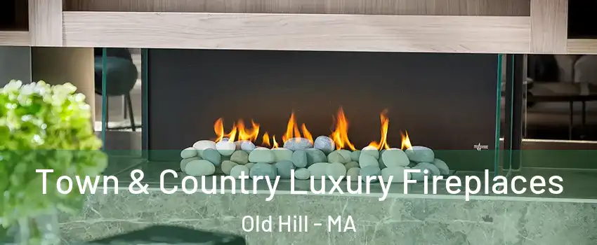 Town & Country Luxury Fireplaces Old Hill - MA
