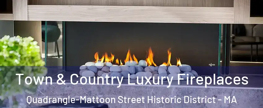 Town & Country Luxury Fireplaces Quadrangle-Mattoon Street Historic District - MA
