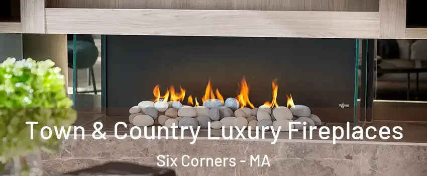 Town & Country Luxury Fireplaces Six Corners - MA