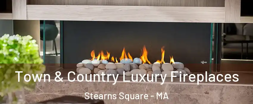Town & Country Luxury Fireplaces Stearns Square - MA