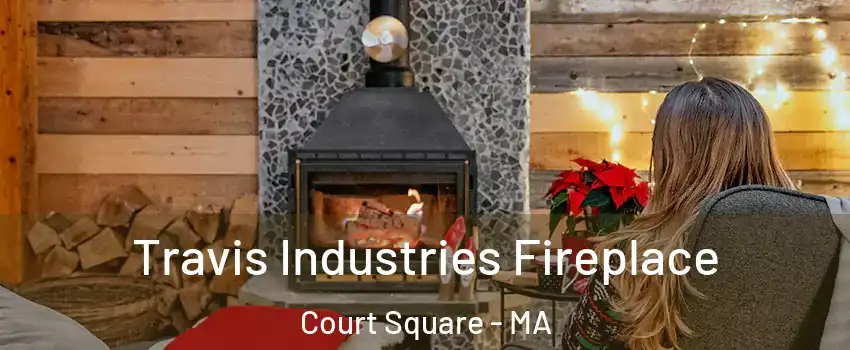 Travis Industries Fireplace Court Square - MA