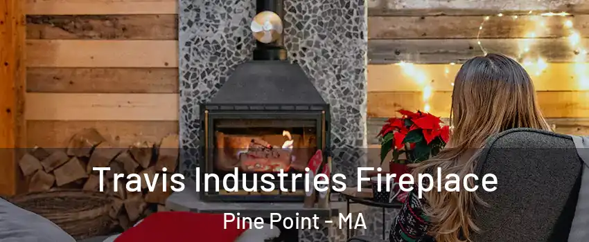 Travis Industries Fireplace Pine Point - MA