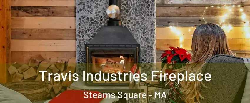 Travis Industries Fireplace Stearns Square - MA