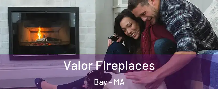 Valor Fireplaces Bay - MA