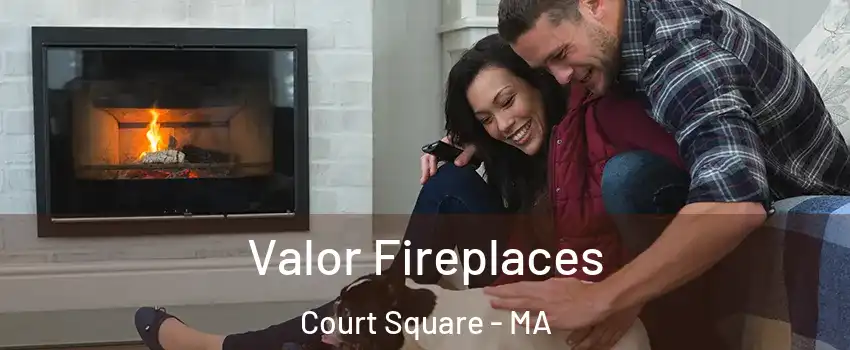 Valor Fireplaces Court Square - MA
