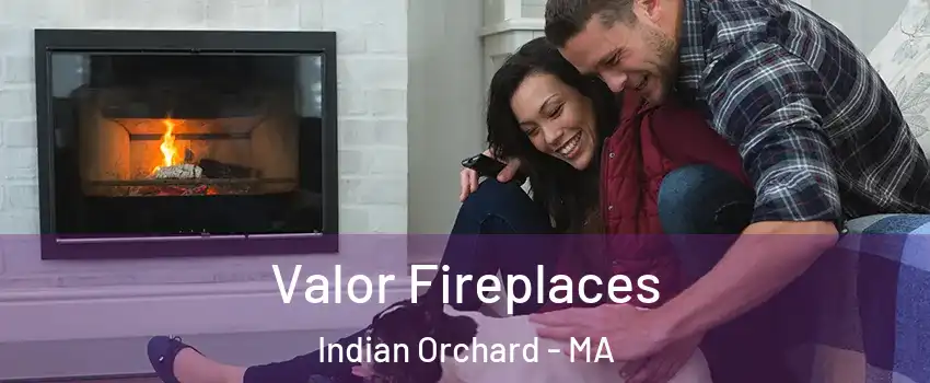 Valor Fireplaces Indian Orchard - MA