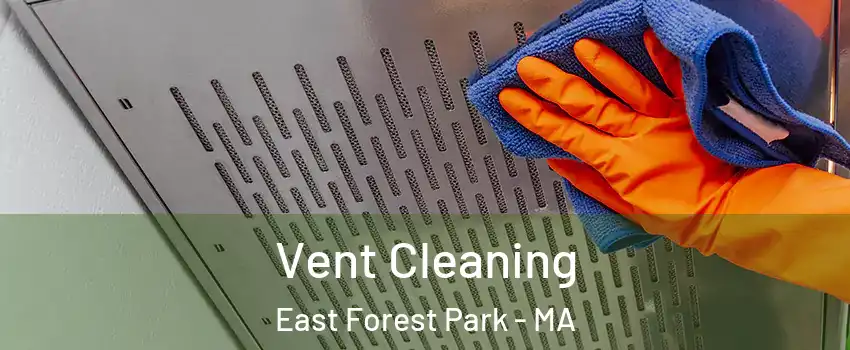 Vent Cleaning East Forest Park - MA