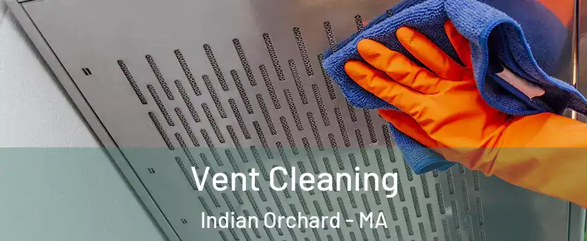 Vent Cleaning Indian Orchard - MA