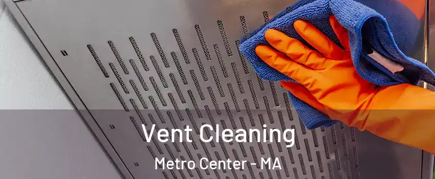Vent Cleaning Metro Center - MA